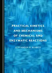 دانلود کتاب Practical Kinetics and Mechanisms of Chemical and Enzymatic Reactions