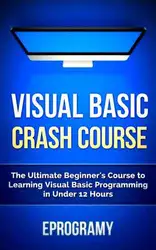 دانلود کتاب Visual Basic: Crash Course - The Ultimate Beginner's Course to Learning Visual Basic Programming in Under 12 Hours
