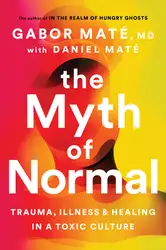 دانلود کتاب The Myth of Normal: Trauma, Illness, and Healing in a Toxic Culture