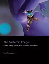 دانلود کتاب The Systemic Image: A New Theory of Interactive Real-Time Simulations
