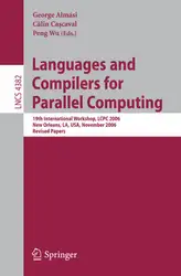دانلود کتاب Languages and Compilers for Parallel Computing: 19th International Workshop, LCPC 2006, New Orleans, LA, USA, November 2-4, 2006. Revised Papers