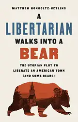 Download A Libertarian Walks Into a Bear: The Utopian Plot to Liberate an American Town