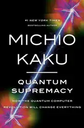 دانلود کتاب Quantum Supremacy: How the Quantum Computer Revolution Will Change Everything