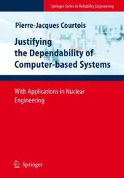 دانلود کتاب Justifying the Dependability of Computer-based Systems: With Applications in Nuclear Engineering