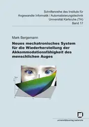 دانلود کتاب Neues mechatronisches System fur die Wiederherstellung der Akkommodationsfahigkeit des menschlichen Auges - Schriftenreihe des Instituts fur angewandte Informatik Automatisierungstechnik an der Uni Karlsruhe Band 17