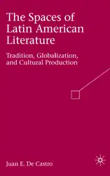دانلود کتاب The Spaces of Latin American Literature: Tradition, Globalization, and Cultural Production