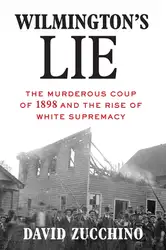 دانلود کتاب Wilmington's Lie: The Murderous Coup of 1898 and the Rise of White Supremacy