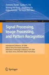 دانلود کتاب Signal Processing, Image Processing and Pattern Recognition: International Conference, SIP 2009, Held as Part of the Future Generation Information Technology Conference, FGIT 2009, Jeju Island, Korea, December 10-12, 2009. Proceedings