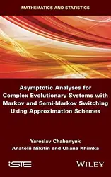 دانلود کتاب Asymptotic Analyses for Complex Evolutionary Systems with Markov and Semi-Markov Switching Using Approximation Schemes