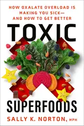 دانلود کتاب Toxic Superfoods: How Oxalate Overload Is Making You Sick— And How to Get Better