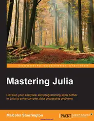 دانلود کتاب Mastering Julia: Develop your analytical and programming skills further in Julia to solve complex data processing problems