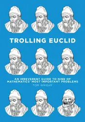 دانلود کتاب Trolling Euclid: An Irreverent Guide to Nine of Mathematics' Most Important Problems