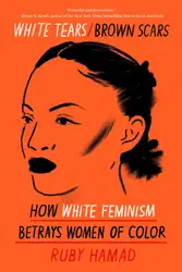 دانلود کتاب White Tears/Brown Scars: How White Feminism Betrays Women of Color