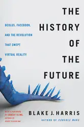 دانلود کتاب The history of the future : Oculus, Facebook, and the revolution that swept virtual reality