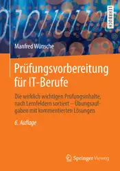 دانلود کتاب Prüfungsvorbereitung für IT-Berufe: Die wirklich wichtigen Prüfungsinhalte, nach Lernfeldern sortiert – Übungsaufgaben mit kommentierten Lösungen