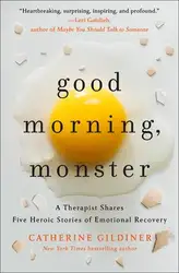 دانلود کتاب Good Morning, Monster: A Therapist Shares Five Heroic Stories of Emotional Recovery