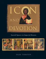 Download Icon and Devotion: Sacred Spaces in Imperial Russia