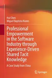 دانلود کتاب Professional Empowerment in the Software Industry through Experience-Driven Shared Tacit Knowledge: A Case Study from China