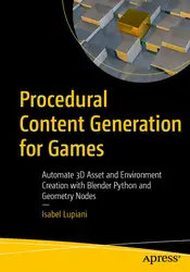 دانلود کتاب Procedural Content Generation for Games: Automate 3D Asset and Environment Creation with Blender Python and Geometry Nodes