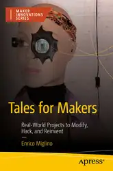 دانلود کتاب Tales for Makers: Real-World Projects to Modify, Hack, and Reinvent