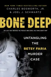 دانلود کتاب Bone Deep: Untangling the Betsy Faria Murder Case