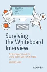 دانلود کتاب Surviving the Whiteboard Interview: A Developer’s Guide to Using Soft Skills to Get Hired