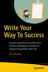 دانلود کتاب Write Your Way To Success: Lessons Learned on my Path from Ordinary Developer to Author of Programming Books That Sell
