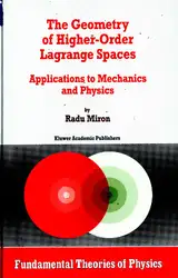 دانلود کتاب The Geometry of Higher-Order Lagrange Spaces: Applications to Mechanics and Physics (Fundamental Theories of Physics)