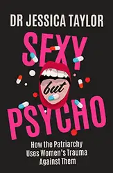 دانلود کتاب Sexy But Psycho: How the Patriarchy Uses Women’s Trauma Against Them