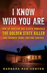 دانلود کتاب I Know Who You Are: How an Amateur DNA Sleuth Unmasked the Golden State Killer and Changed Crime Fighting Forever