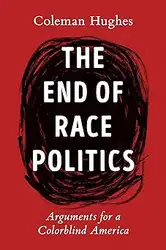 دانلود کتاب The End of Race Politics: Arguments for a Colorblind America