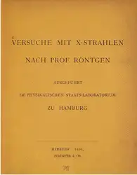 دانلود کتاب Versuche mit X-Strahlen nach Prof. Röntgen ausgeführt im Physikalischen Staats-Laboratorium zu Hamburg