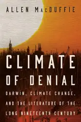 دانلود کتاب Climate of Denial: Darwin, Climate Change, and the Literature of the Long Nineteenth Century