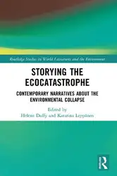 دانلود کتاب Storying the Ecocatastrophe (Routledge Studies in World Literatures and the Environment)