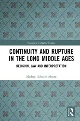 دانلود کتاب Continuity and Rupture in the Long Middle Ages: Religion, Law and Interpretation (Variorum Collected Studies)