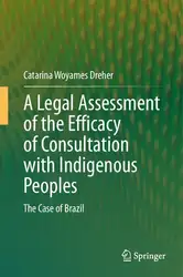 دانلود کتاب A Legal Assessment of the Efficacy of Consultation with Indigenous Peoples: The Case of Brazil