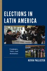 دانلود کتاب Elections in Latin America: Campaigns, Voters, and Institutions