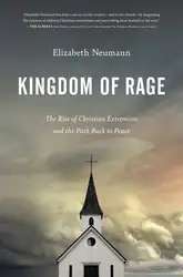 دانلود کتاب Kingdom of Rage: The Rise of Christian Extremism and the Path Back to Peace